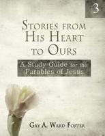 Stories from His Heart to Ours Volume 3: A Study Guide for the Parables of Jesus 198760900X Book Cover