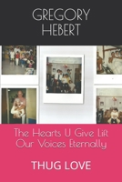 The Hearts U Give Lift Our Voices Eternally: THUG LOVE 197354248X Book Cover