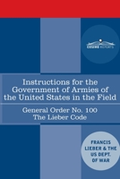Instructions for the Government of Armies of The United States in the Field: 1898 1646792203 Book Cover