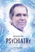 Revealing Psychiatry... from an Insider: Psychiatric Stories for Open Minds and to Open Minds 1910370738 Book Cover