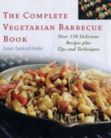 The Complete Vegetarian Barbecue Book: Over 150 Delicious Recipes Plus Tips and Techniques 1845430166 Book Cover