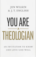 You Are a Theologian: An Invitation to Know and Love God Well 1087746426 Book Cover