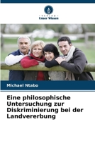 Eine philosophische Untersuchung zur Diskriminierung bei der Landvererbung (German Edition) 6208868084 Book Cover