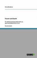 Frauen und Sucht: Die Abhängigkeitsproblematik aus geschlechtsspezifischer Sicht 3640357477 Book Cover