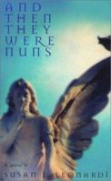 And Then They Were Nuns: A Novel 1563411261 Book Cover