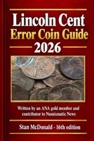 Lincoln Cent Error Coin Guide 2026: Written by an ANA gold member and contributor to Numismatic News B0H5RHY2K7 Book Cover