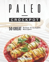 Paleo-Crockpot: 50 Great Paleo-Crockpot Recipes B08D4QJ9SW Book Cover