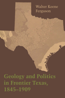 Geology and Politics in Frontier Texas, 1845–1909 1477300805 Book Cover