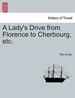A Lady's Drive from Florence to Cherbourg, etc. 1241517223 Book Cover