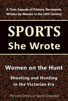 Women on the Hunt: Shooting and Hunting in the Victorian Era (Sports She Wrote) 1964197171 Book Cover