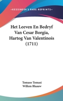 Het Leeven En Bedryf Van Cesar Borgia, Hartog Van Valentinois (1711) 1104864339 Book Cover