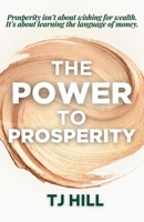 Special Edition: The Power to Prosperity: Prosperity isn't about wishing for wealth. It's about learning the language of money. B0G57T66W5 Book Cover