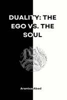 Duality: The ego vs. The soul B0DSBR6S98 Book Cover