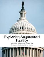 Exploring augmented reality : hearing before the Committee on Commerce 154707809X Book Cover