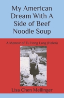 My American Dream With A Side of Beef Noodle Soup: A Memoir of Tu Hong Lang (Helen) B0BQ5CF9S2 Book Cover