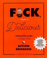 F*ck, That's Delicious: An Annotated Guide to Eating Well 1419726552 Book Cover