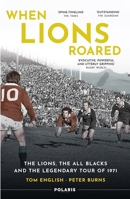 When Lions Roared: The Lions, the All Blacks and the Legendary Tour of 1971 1913538168 Book Cover