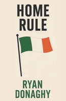 Home Rule: A Nation's Awakening (Irish Series) B0FPFM55GB Book Cover