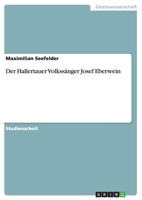 Der Hallertauer Volkss�nger Josef Eberwein 3640931289 Book Cover