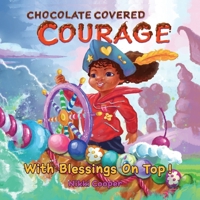 Chocolate Covered Courage With Blessings On Top 1947928937 Book Cover