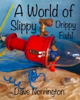 A World of Slippy Drippy Fish! 1739833805 Book Cover