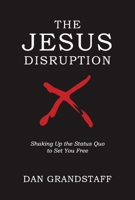 The Jesus Disruption: Shaking Up The Status Quo To Set You Free 1098315804 Book Cover