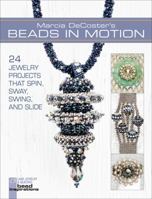 Marcia DeCoster's Beads in Motion: 24 Jewelry Projects that Spin, Sway, Swing, and Slide 1454703350 Book Cover