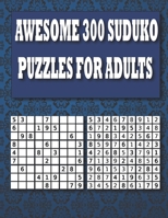AWESOME 300 SUDUKO PUZZLES FOR ADULTS: Huge Bargain Collection of 300 Puzzles and Solutions, Easy to Medium Level and hard Level Tons of Challenge and Fun for your Brain! B08Y4HC8KY Book Cover