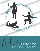 Actor's Practice Plan, Log, and Journal: A Planner for Actors in Training B099F58GV4 Book Cover