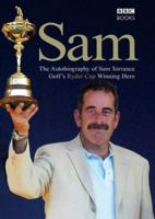 Sam: The Autobiography of Sam Torrance, Golf's Ryder Cup Winning Hero 0563487402 Book Cover