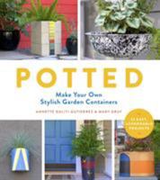 Potted: Make Your Own Stylish Garden Containers 1604696974 Book Cover