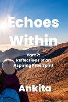 Echoes Within – A Journey of Introspection: Part 2: Reflections of an Aspiring Free Spirit B0F9V9NZCH Book Cover