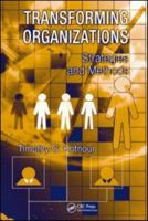 Transforming Organizations: Strategies and Methods (Engineering Management) 1439805741 Book Cover
