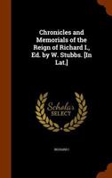 Chronicles and Memorials of the Reign of Richard I., Ed. by W. Stubbs. [In Lat.] 1146825889 Book Cover