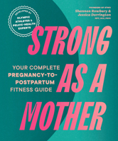 Strong as a Mother: The Revolutionary Guide to Your Healthiest Pregnancy and Optimal Recovery 1632175819 Book Cover