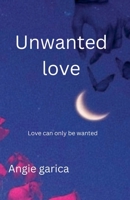 Unwanted love B0DRZ7LY3N Book Cover