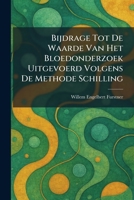 Bijdrage Tot De Waarde Van Het Bloedonderzoek Uitgevoerd Volgens De Methode Schilling (Dutch Edition) 1025306570 Book Cover