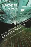 Asia's New Multilateralism: Cooperation, Competition, and the Search for Community 0231144431 Book Cover