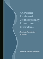 A Critical Review of Contemporary Romanian Literature: Amidst the Masters of Words 1036405389 Book Cover
