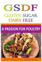 A Passion for Poultry: Gluten Sugar Dairy Free 1533577226 Book Cover