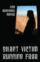 Silent Victim Running Free: A True Story About One Woman's Struggle To Survive The Abuse, Deception, And Cruel Acts Of One Man And His Family, And Her Quest To Help Her Children And Find Happiness 1432721151 Book Cover