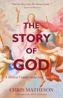 The Story of God: A Biblical Comedy about Love 1634310241 Book Cover