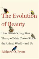 The Evolution of Beauty: How Darwin's Forgotten Theory of Mate Choice Shapes the Animal World—And Us 0345804570 Book Cover