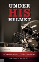 Under His Helmet: A Football Devotional 1617391743 Book Cover