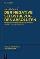 Der Negative Selbstbezug Des Absoluten: Nicolaus Cusanus Konzept Des Nicht-Anderen Und Seinen Voraussetzungen in Der Neuplatonischen Tradition 3110359200 Book Cover