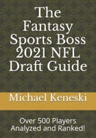 The Fantasy Sports Boss 2021 NFL Draft Guide: Over 500 Players Analyzed and Ranked! B08TY8D4MX Book Cover
