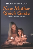 New Mother Quick Guide: 2021 Baby Guide B094CWJQY1 Book Cover