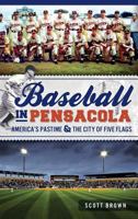 Baseball in Pensacola: America's Pastime & the City of Five Flags (Sports) 1609497821 Book Cover