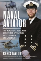 Naval Aviator: The Memoir of a Royal Navy Officer and Operational Westland Wasp and Lynx Pilot 1399059769 Book Cover