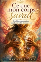 Ce que mon corps savait: Retrait des prothèses mammaires (French Edition) B0H4W6Y999 Book Cover